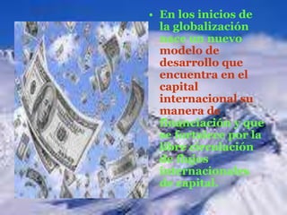 • En los inicios de
                  la globalización
                  nace un nuevo
                  modelo de
                  desarrollo que
                  encuentra en el
                  capital
                  internacional su
                  manera de
                  financiación y que
                  se fortalece por la
                  libre circulación
                  de flujos
                  internacionales
                  de capital.
tecnologia e informatica 11-1
 