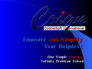 Innovate  and Simplify Your Helpdesk One Simple  Solution   Infinite Problems Solved 