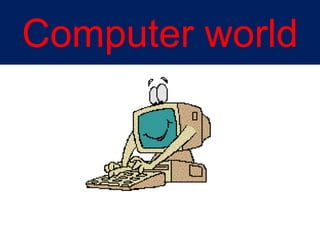 Computer world
 