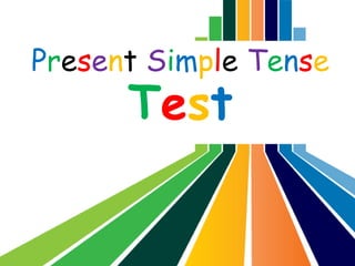 Present Simple Tense
Test
 