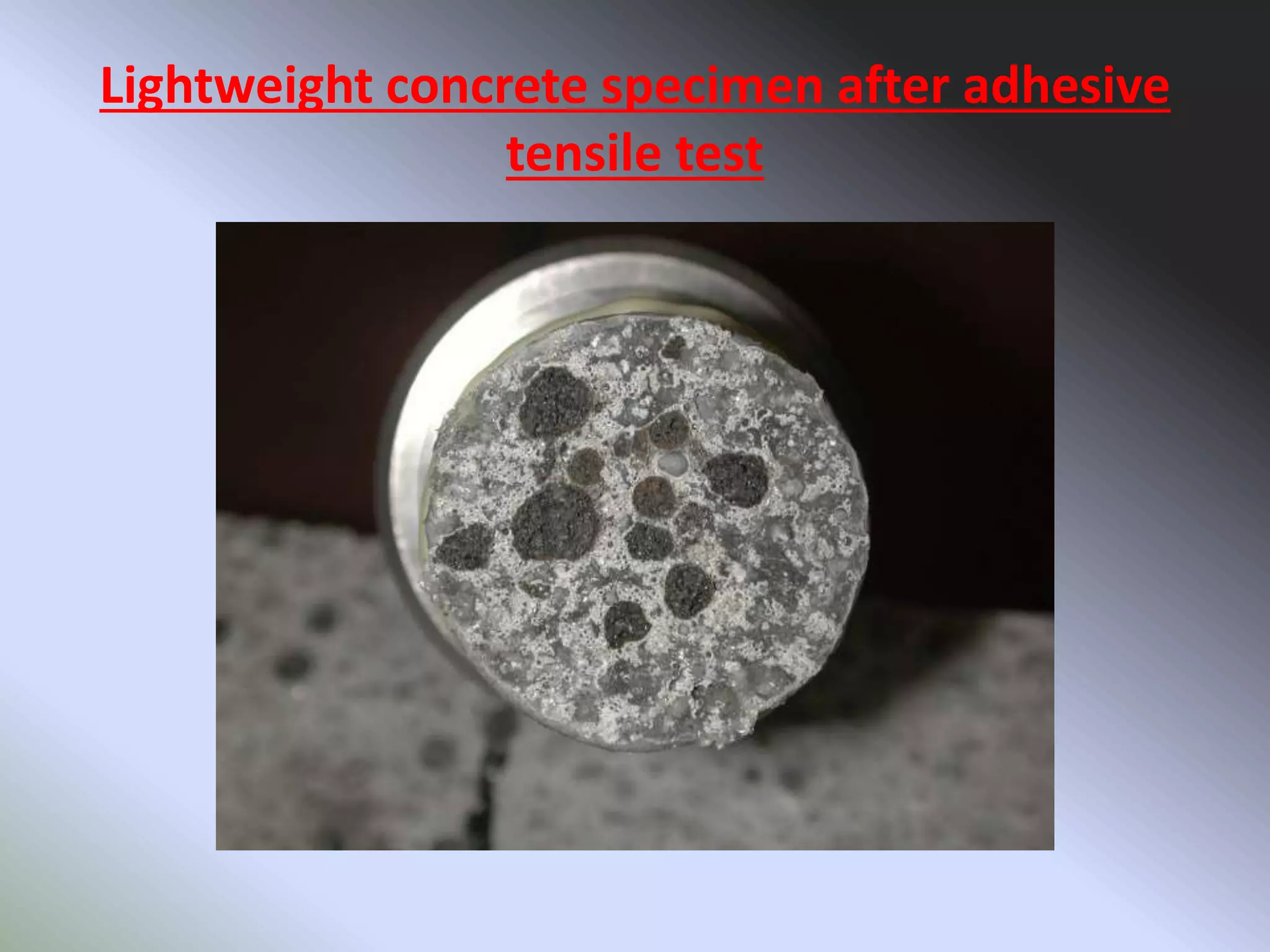 Lightweight concrete specimen after adhesive
tensile test
 