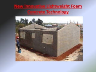 New innovative Lightweight Foam
      Concrete Technology
 