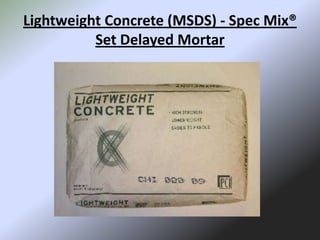 Lightweight Concrete (MSDS) - Spec Mix®
          Set Delayed Mortar
 