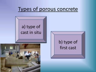 Types of porous concrete

  a) type of
 cast in situ
                b) type of
                first cast
 