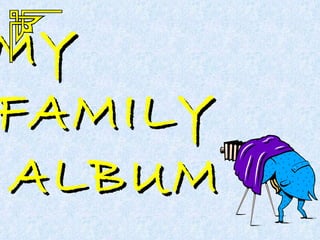 MY  FAMILY  ALBUM 
