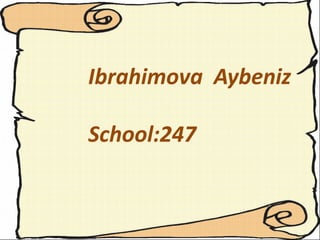 Ibrahimova Aybeniz 
School:247 
 