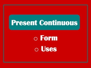 PresentContinuous ,[object Object]