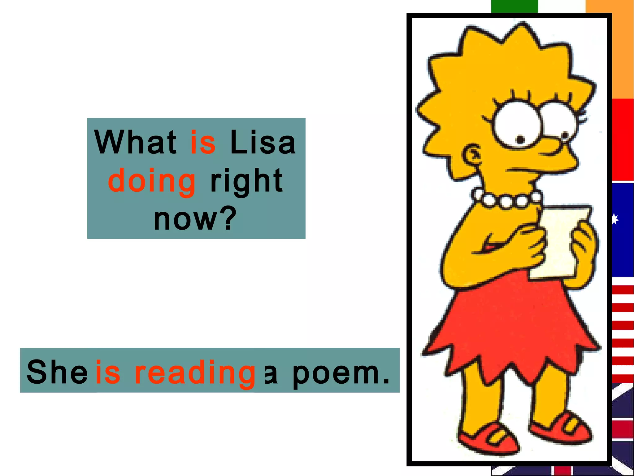 What is Lisa
    doing right
       now?



She is reading a poem.
 