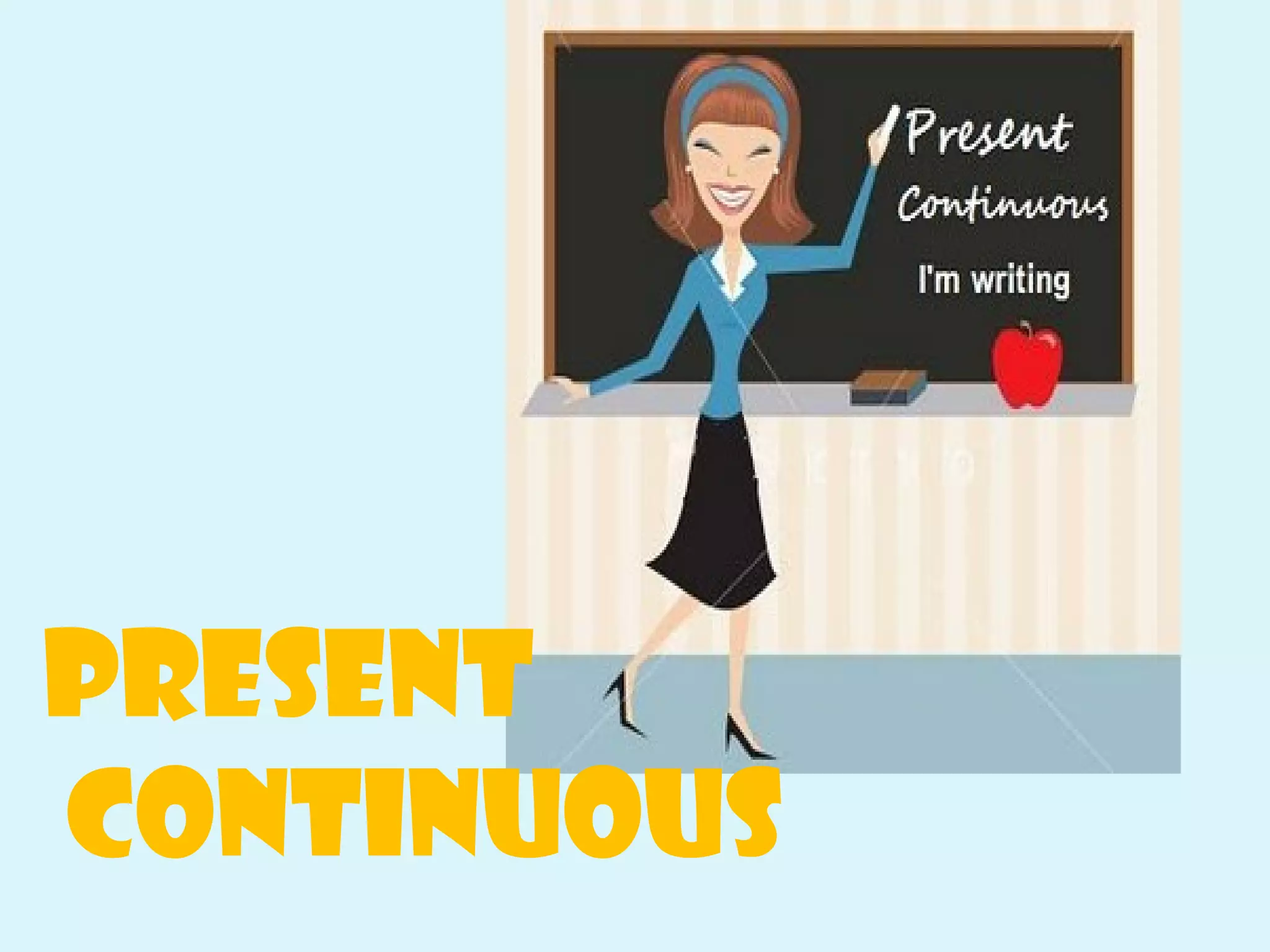 PRESENT
CONTINUOUS
