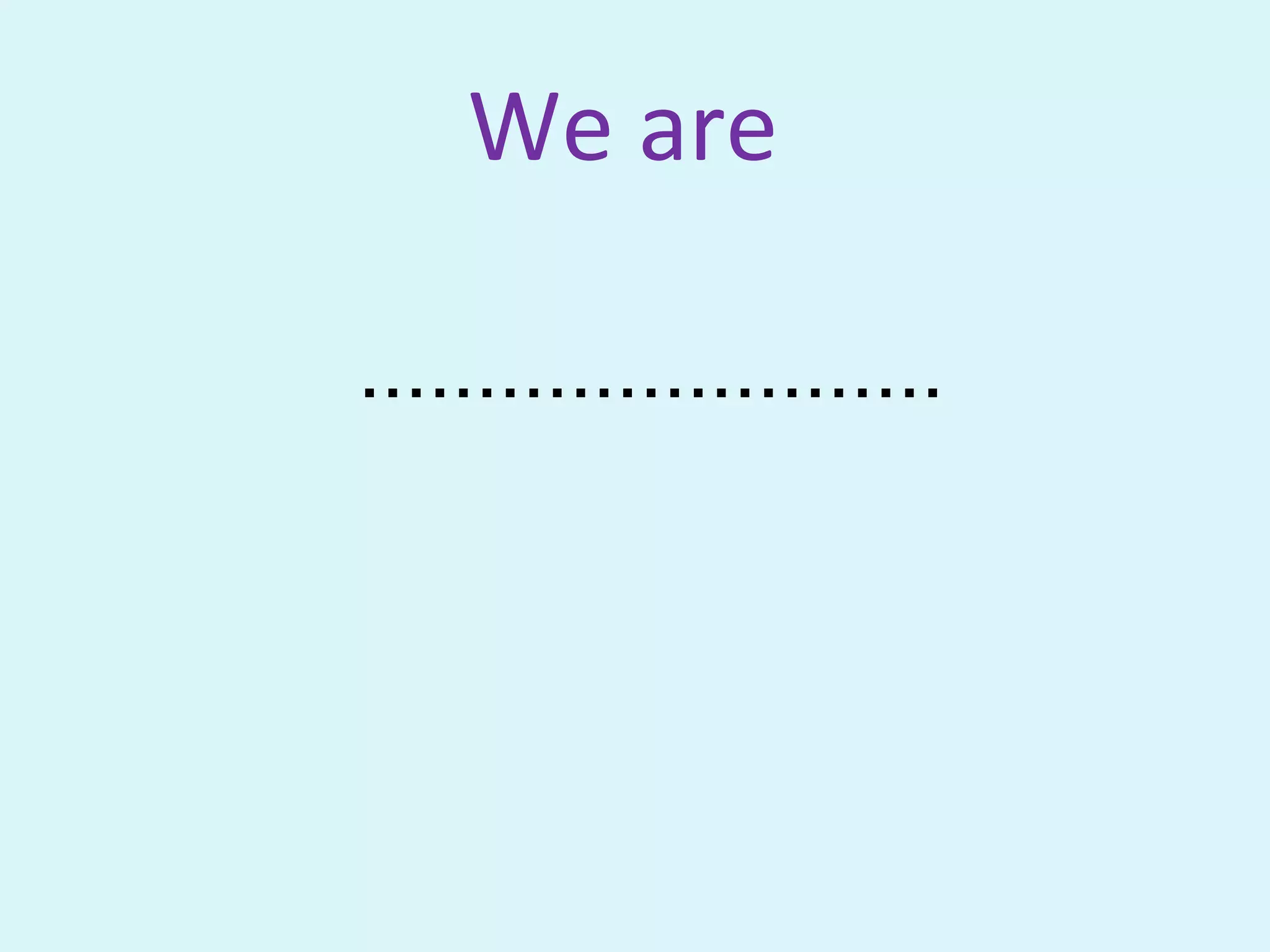 We are
.........................