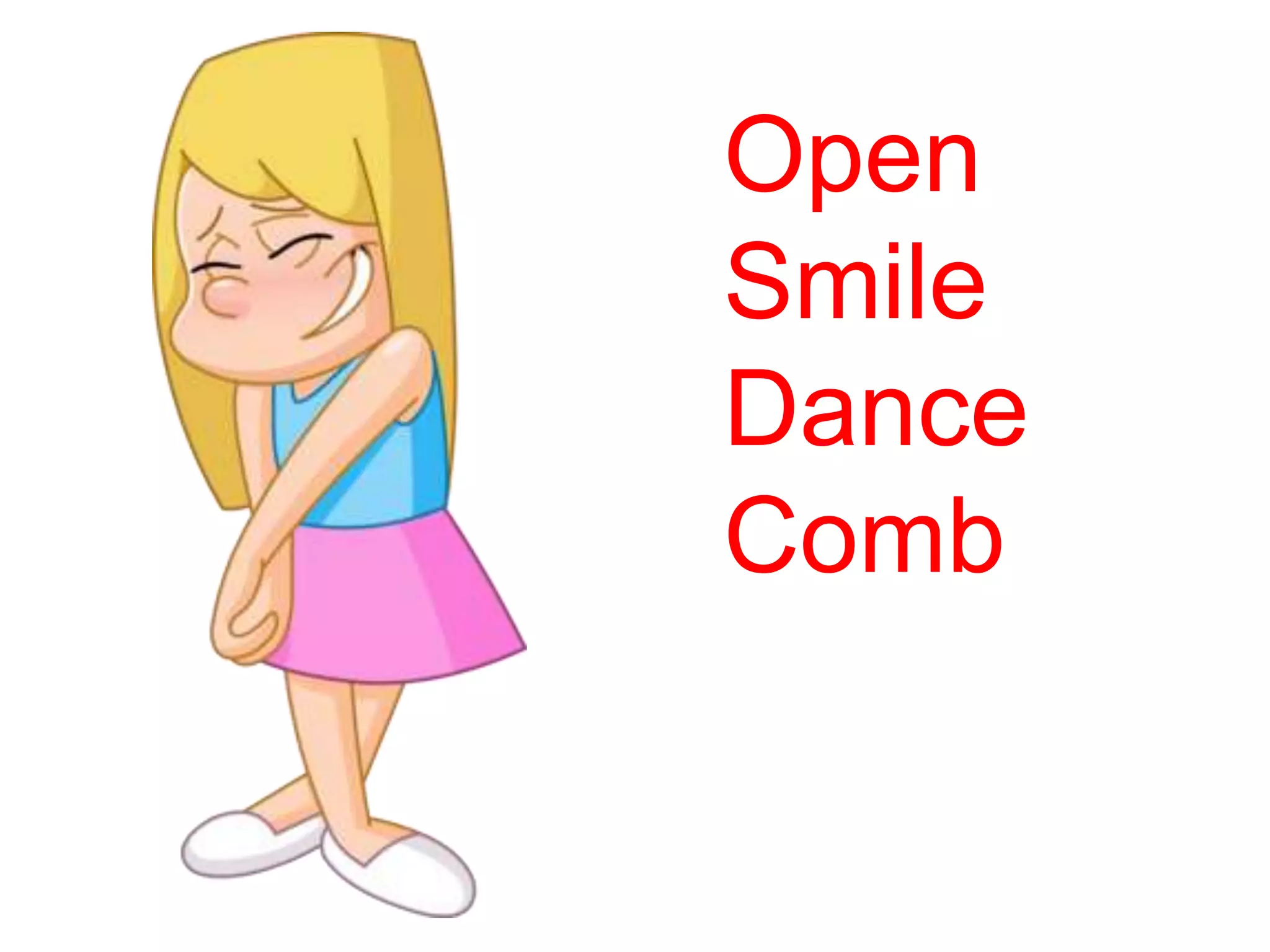 Open
Smile
Dance
Comb