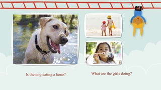 Is the dog eating a bone? What are the girls doing?
 