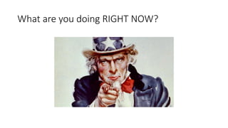 What are you doing RIGHT NOW?
 