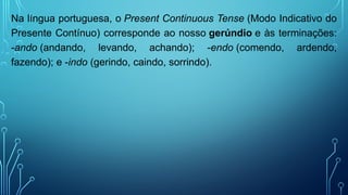 Present continuous - conceito, regras de uso e formação | PPTX