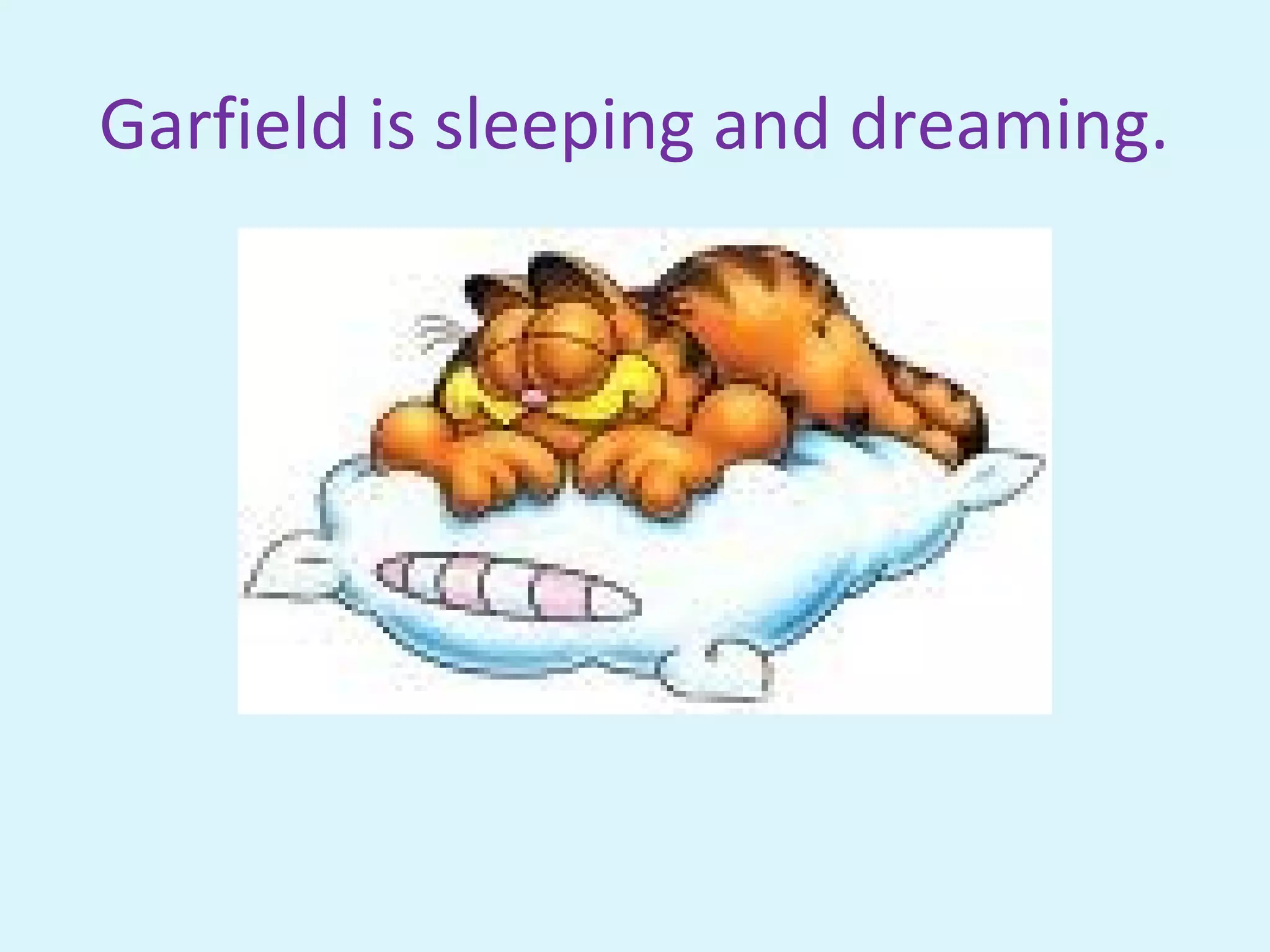 Garfield is sleeping and dreaming.
 