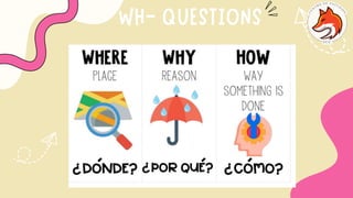 WH- QUESTIONS
 