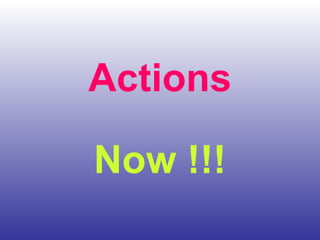 Actions Now !!! 