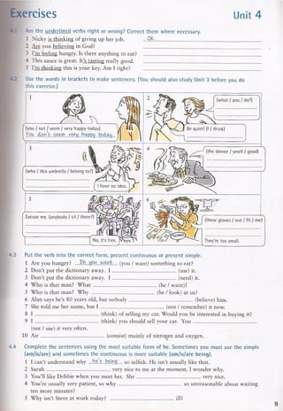 Do you believe in God?
OK
It taste really good
I think this is your key.
What are you
doing?
I'm thinking
who's this umbrella
belongs to?
The dinner smells
good
It's anybody
sitting here?
These gloves don't
fit me.
'm using
need
does he wants
is he looking
believes
don't remember
'm thinking
think don't use
consists
is being
is
are you
Is he
 