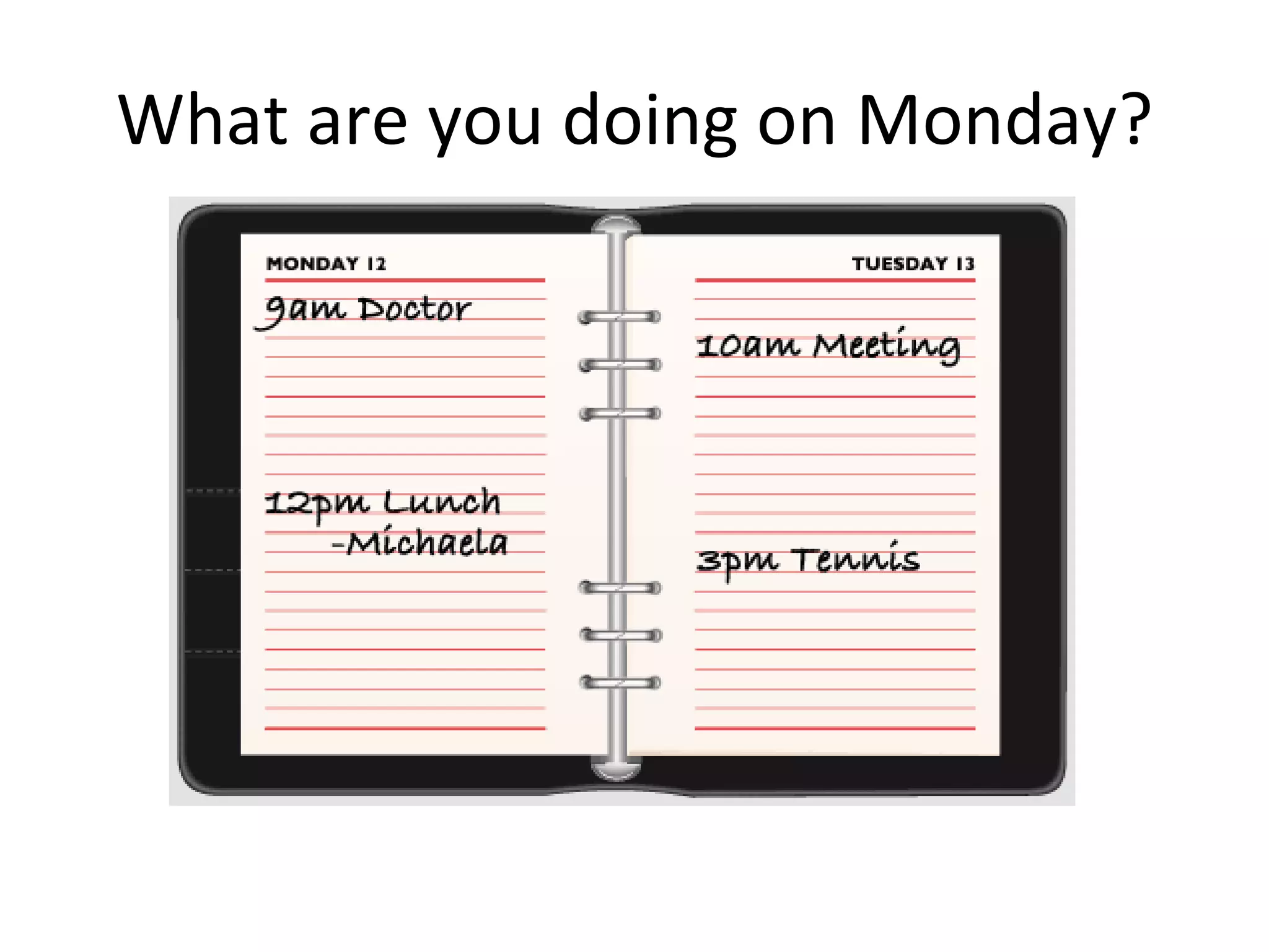 What are you doing on Monday? 