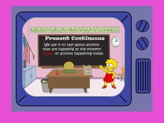 We use it to talk about actions
that are happenig at the moment
«now» or actions happening today.
Present Continuous