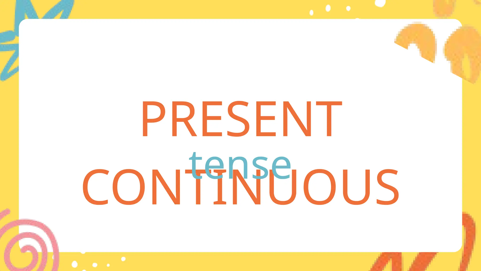 Present Continuous Tense.ppt.pptx English syntax | PPTX