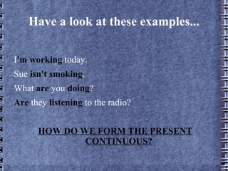 Have a look at these examples... I 'm working today.