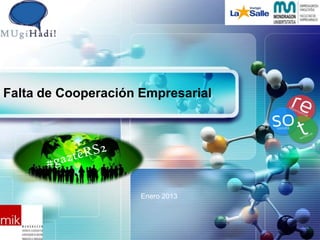 Falta de Cooperación Empresarial




                     Enero 2013
 