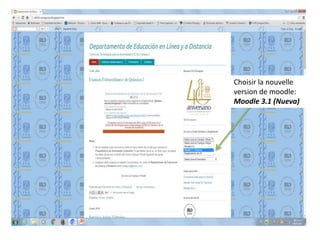 Choisir la nouvelle
version de moodle:
Moodle 3.1 (Nueva)