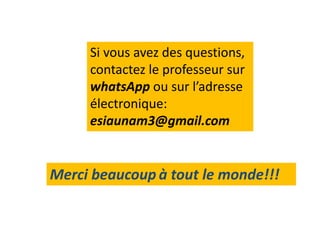 Si vous avez des questions,
contactez le professeur sur
whatsApp ou sur l’adresse
électronique:
esiaunam3@gmail.com
Merci beaucoup à tout le monde!!!