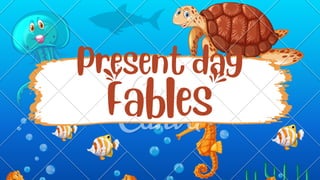 Fables
Present day
 
