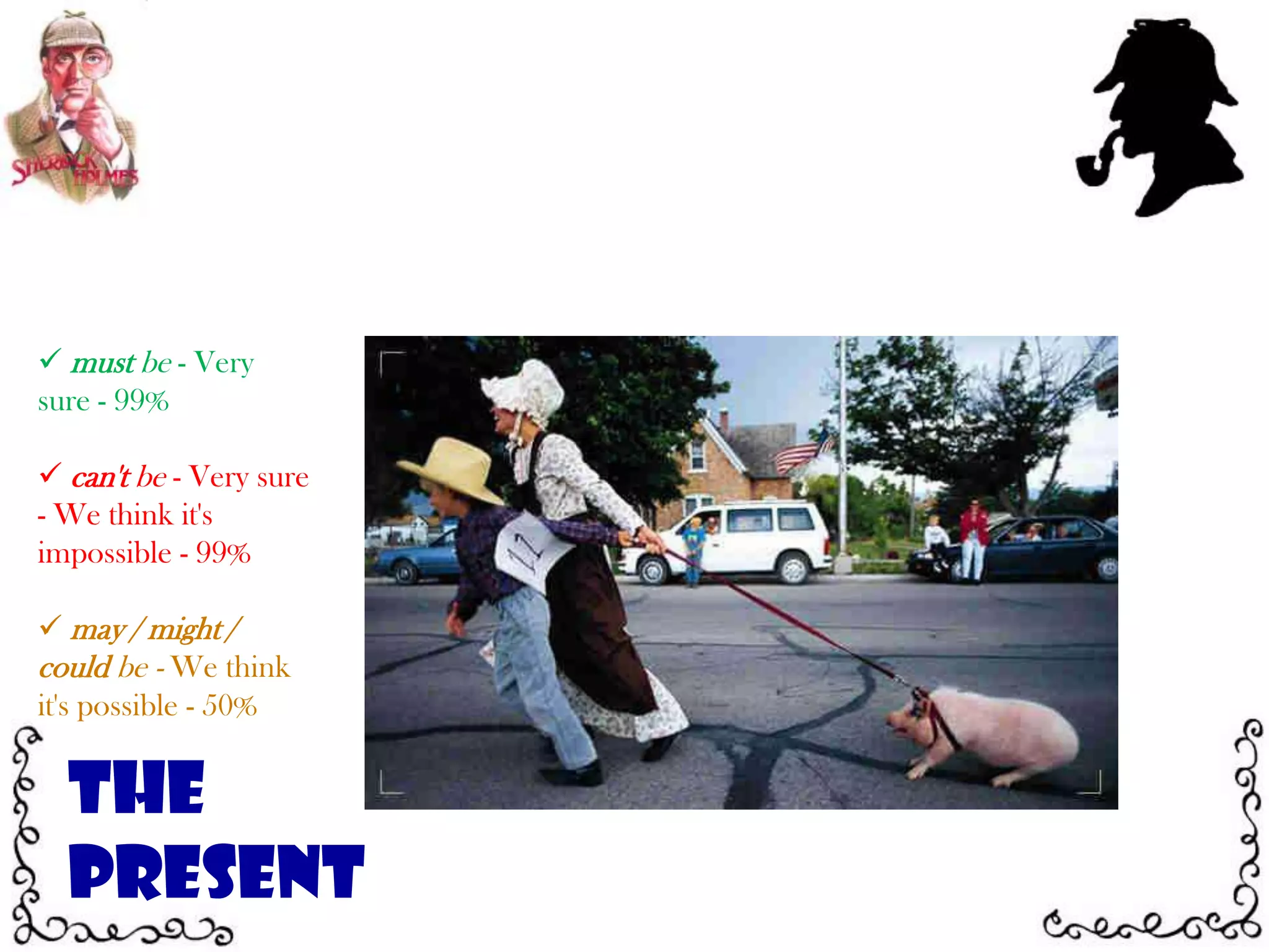 How many deductions can you make about this photo?must be - Very sure - 99%