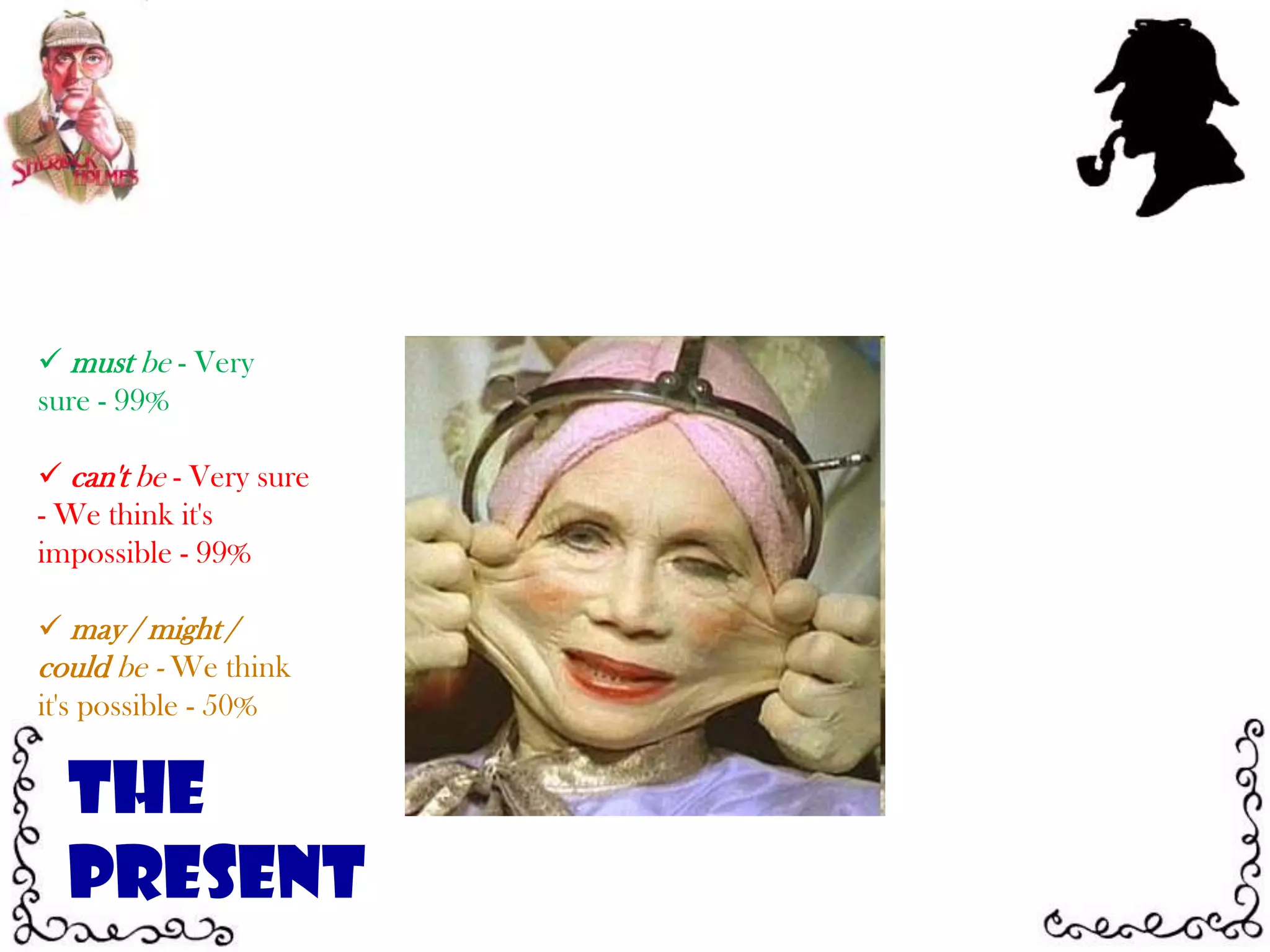 may / might / could be - We think it's possible - 50%The Present