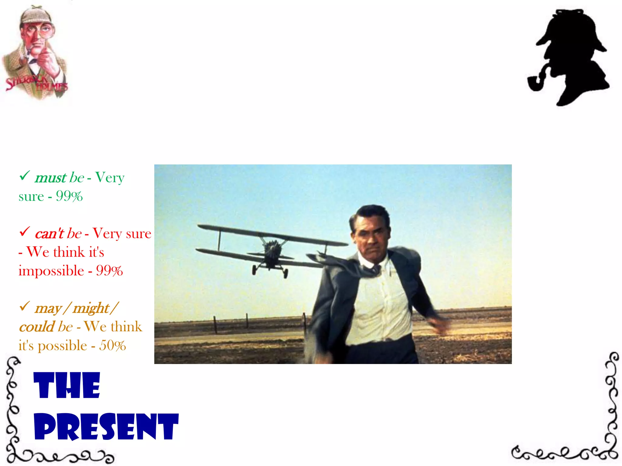 may / might / could be - We think it's possible - 50%The Present