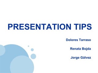 PRESENTATION TIPS Dolores Tarraso Renata Bojda Jorge Gálvez 