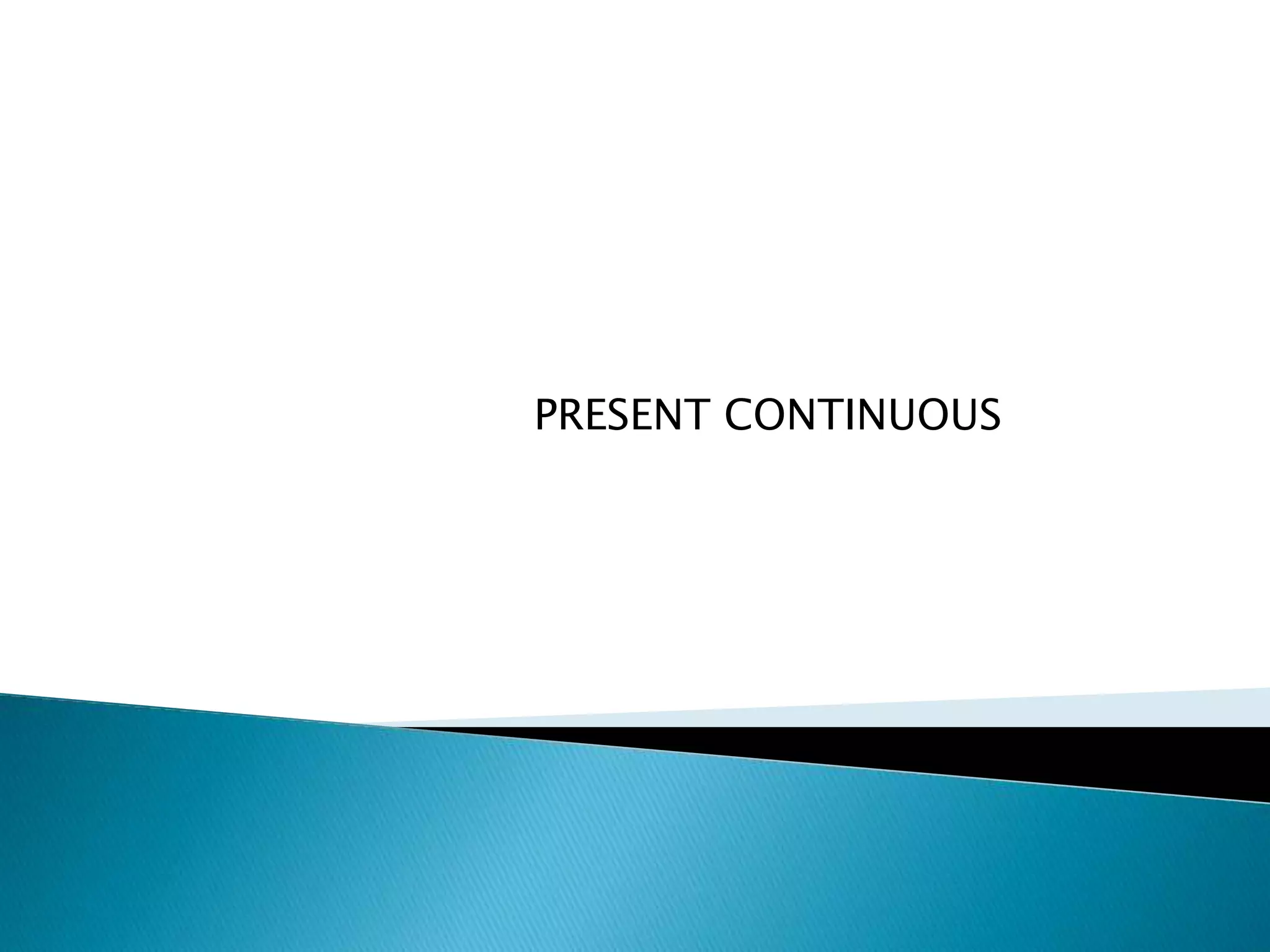 PRESENT CONTINUOUS