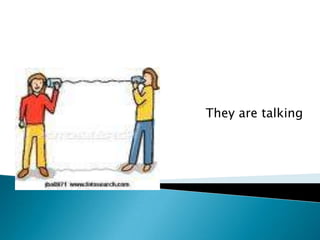 They are talking