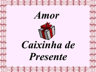 Amor  Caixinha de Presente 