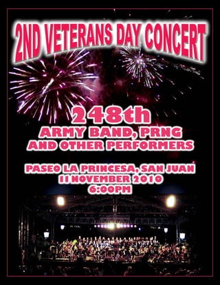 October 2010 - 27
248th
ARMY BAND, PRNG
AND OTHER PERFORMERS
PASEO LA PRINCESA, SAN JUAN
11NOVEMBER 2010
6:00PM
 