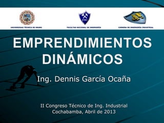 Ing. Dennis García Ocaña
II Congreso Técnico de Ing. Industrial
Cochabamba, Abril de 2013
UNIVERSIDAD TÉCNICA DE ORURO FACULTAD NACIONAL DE INGENIERÍA CARRERA DE INGENIERÍA INDUSTRIAL
 