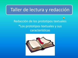 Redacción de los prototipos textuales  *Los prototipos textuales y sus características 