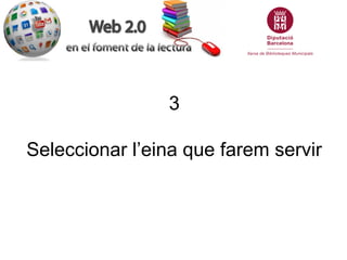 3

Seleccionar l’eina que farem servir
 