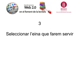 3

Seleccionar l’eina que farem servir
 