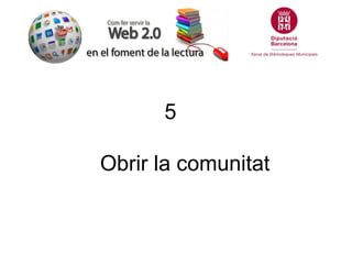 5

Obrir la comunitat
 