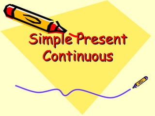 The Simple Present Continuous Tense 