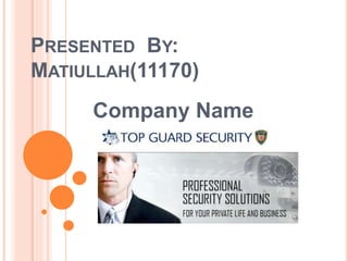 PRESENTED BY:
MATIULLAH(11170)
Company Name
 