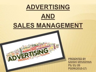 PRESENTED BY
SAKSHI SRIVASTAVA
PG/21/26
PGDM(2015-17)
ADVERTISING
AND
SALES MANAGEMENT
 