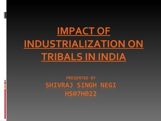 IMPACT OF INDUSTRIALIZATION ON TRIBALS IN INDIA 