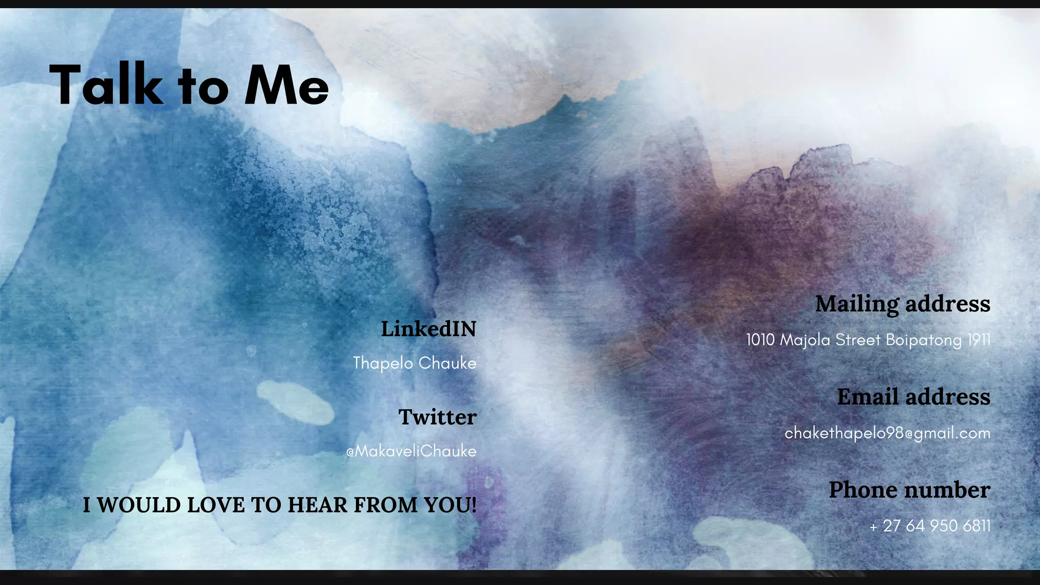 Talk to Me
Mailing address
1010 Majola Street Boipatong 1911
Email address
chakethapelo98@gmail.com
Phone number
+ 27 64 950 6811
LinkedIN
Thapelo Chauke
Twitter
@MakaveliChauke
I WOULD LOVE TO HEAR FROM YOU!
 