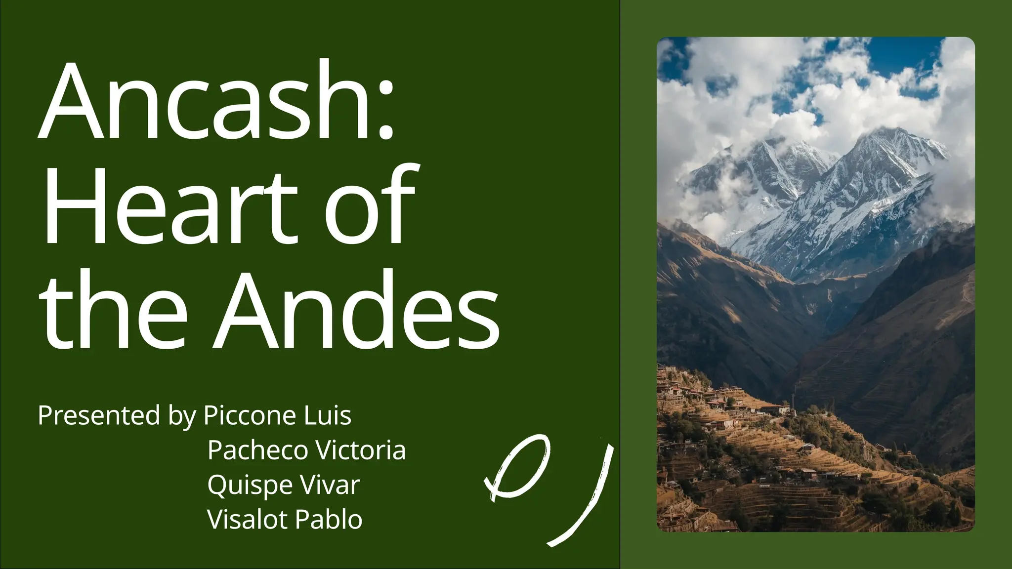 Presented by Piccone Luis
Pacheco Victoria
Quispe Vivar
Visalot Pablo
Ancash:
Heart of
the Andes
 