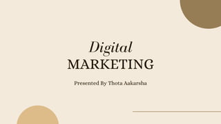 MARKETING
Presented By Thota Aakarsha
Digital
 